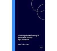 Cosmology and Eschatology in Jewish and Christian Apocalypticism (Supplements to the Journal for the Study of Judaism): 50