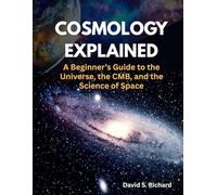 Cosmology Explained: A Beginner’s Guide to the Universe, the CMB, and the Science of Space