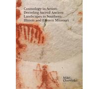 Cosmology in Action: Decoding Sacred Ancient Landscapes of Southern Illinois and Eastern Missouri