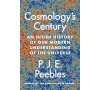 Cosmology’s Century : An Inside History of Our Modern Understanding of the Universe