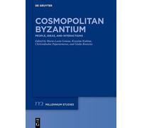 Cosmopolitan Byzantium: People, Ideas, and Interactions. A ›Festschrift‹ for Claudia Rapp (Millennium Studien/Millennium Studies, 121)