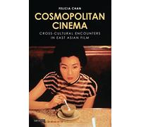 Cosmopolitan Cinema: Cross-cultural Encounters in East Asian Film (World Cinema)