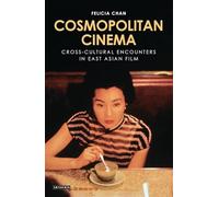 Cosmopolitan Cinema: Cross-cultural Encounters in East Asian Film (World Cinema)