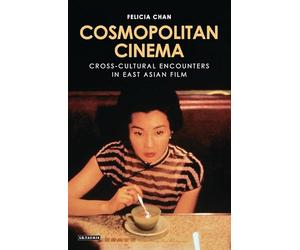 Cosmopolitan Cinema: Cross-cultural Encounters in East Asian Film (World Cinema)