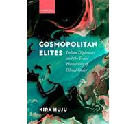Cosmopolitan Elites: Indian Diplomats and the Social Hierarchies of Global Order