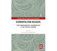 Cosmopolitan Husserl: From Transcendental Phenomenology to the Ethics of Renewal (Routledge Studies in Twentieth-Century Philosophy)