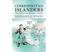 Cosmopolitan Islanders: British Historians and the European Continent