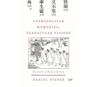 Cosmopolitan Memories, Vernacular Visions: The Roots of Modern Korean