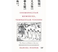 Cosmopolitan Memories, Vernacular Visions : The Roots of Modern Korean