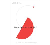 Cosmopolitan Scientists: How a Global Policy of Commercialization Became Japanese (Culture and Economic Life)