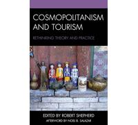 Cosmopolitanism and Tourism: Rethinking Theory and Practice (The Anthropology of Tourism: Heritage, Mobility, and Society)