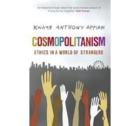 Cosmopolitanism: Ethics in a World of Strangers
