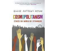 Cosmopolitanism : Ethics in a World of Strangers