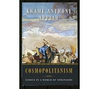 Cosmopolitanism - Ethics in a World of Strangers (Issues of Our Time)