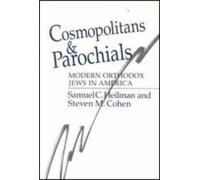 Cosmopolitans and Parochials : Modern Orthodox Jews in America