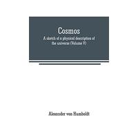Cosmos: a sketch of a physical description of the universe (Volume V)