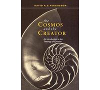 Cosmos and the Creator - An Introduction to the Theology of Creation