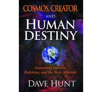 Cosmos, Creator and Human Destiny: Answering Darwin, Dawkins, and the New Atheists