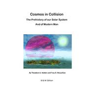 Cosmos in Collision BW: The Prehistory of our Solar System, and of Modern Man