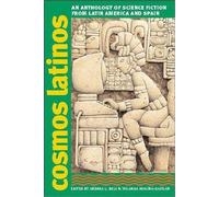 Cosmos Latinos: An Anthology of Science Fiction from Latin America and Spain (Early Classics of Science Fiction)