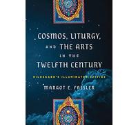 Cosmos, Liturgy, and the Arts in the Twelfth Century: Hildegard's Illuminated "Scivias" (The Middle Ages Series)