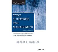 COSO Enterprise Risk Management: Establishing Effective Governance, Risk, and Compliance Processes, 2nd Edition: 560 (Wiley Corporate F&A)