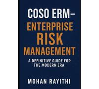 COSO ERM Enterprise: Risk Management A Definitive Guide for the Modern Era