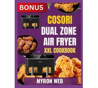 COSORI DUAL ZONE AIR FRYER XXL COOKBOOK: Simple everyday meals made easier with smart tips ,clear steps and flavor