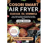 COSORI Smart Air Fryer Cookbook for Beginners: Your Guide to Quick and Healthy Everyday Recipes for Effortless Cooking with the Dual Zone