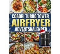 COSORI Turbo Tower Airfryer Adventskalender: 24 leckere, einfache und kalorienarme Airfryer-Rezepte - Tag für Tag genießen und dabei abnehmen