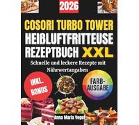 COSORI TURBO TOWER HEIßLUFTFRITTEUSE REZEPTBUCH XXL: Schnelle und leckere Rezepte mit Nährwertangaben