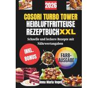 COSORI TURBO TOWER HEIßLUFTFRITTEUSE REZEPTBUCH XXL: Schnelle und leckere Rezepte mit Nährwertangaben