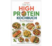 COSORI Turbo Tower High Protein Kochbuch: Über 100 schnelle und einfache eiweißreiche Airfryer-Rezepte: knusprig, alltagstauglich und ideal für beide Garkörbe