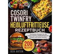 Cosori TwinFry Heißluftfritteuse Rezeptbuch: Die besten Rezepte für die Cosori TwinFry Heißluftfritteuse. Einfach und lecker kochen.