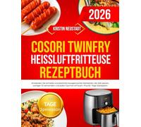 Cosori TwinFry Heißluftfritteuse Rezeptbuch: Entdecken Sie schnelle und köstliche hausgemachte Mahlzeiten, die Zeit sparen, weniger Öl verwenden und jeden Gaumen erfreuen. Plus 62 -Tage-Speiseplan