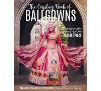 Cosplay Book of Ballgowns : Create the Masterpiece of Your Dreams!