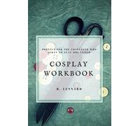 Cosplay Workbook : Perfect for the Cosplayer who likes to stay organised