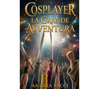 Cosplayer la Grande Avventura: Un fantasy moderno tra fiere e mondi paralleli.