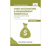 Cost Accounting and Management Essentials You Always Wanted to Know: 5th Edition: Master Cost-Volume-Profit Analysis, Activity-Based Costing, and ... (Self-Learning Management Series)