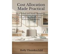 Cost Allocation Made Practical: How Tribal and Small Nonprofit Organizations Assign Costs Clearly, Defensibly, and Without Guesswork