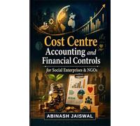 Cost Centre Accounting and Financial Controls: For Social Enterprises & NGOs/RNPOs