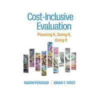 Cost-Inclusive Evaluation: Planning It, Doing It, Using It