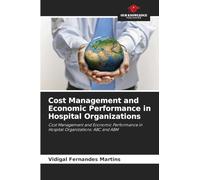 Cost Management and Economic Performance in Hospital Organizations: Cost Management and Economic Performance in Hospital Organizations: ABC and ABM