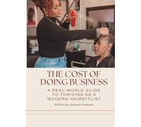 Cost of Doing Business: A Real-World Guide to Thriving as a Modern Hairstylist