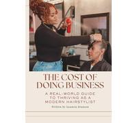 Cost of Doing Business: A Real-World Guide to Thriving as a Modern Hairstylist Commission or Independent