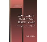 Cost-Value Analysis in Health Care: Making Sense out of QALYS (Cambridge Studies in Philosophy and Public Policy)