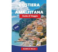 COSTA AMALFITA Guida di viaggio 2026: La guida completa a Positano, Ravello e Sorrento, vie panoramiche sulle coste, spiagge, cucina italiana e consigli da insider per visitatori alle prime armi