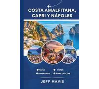 Costa Amalfitana, Capri y Nápoles: Su guía de viaje definitiva a las impresionantes gemas costeras de Italia, tesoros escondidos y delicias culturales ... Exploring the World in Three Languages)