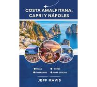 Costa Amalfitana, Capri y Nápoles: Su guía de viaje definitiva a las impresionantes gemas costeras de Italia, tesoros escondidos y delicias culturales ... Exploring the World in Three Languages)