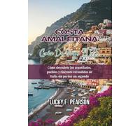 COSTA AMALFITANA GUÍA DE VIAJE 2025: Cómo descubrir los acantilados, pueblos y rincones escondidos de Italia sin perder un segundo